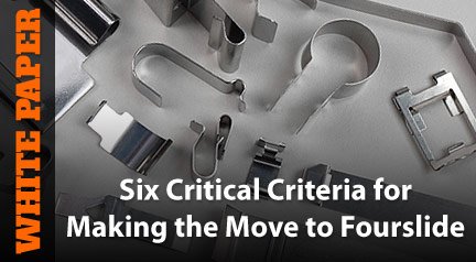 White Paper: Six Critical Criteria for Making the Move to Fourslide